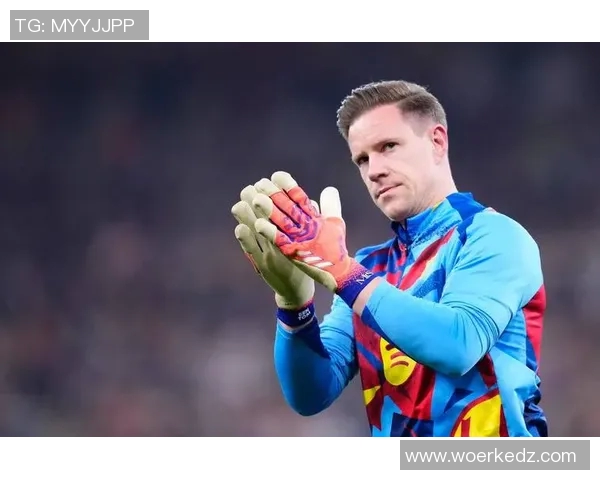 特尔施特根的守门传奇与巴萨辉煌的未来展望